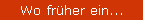 Wo frher ein...
